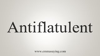 How To Say Antiflatulent [upl. by Lune]