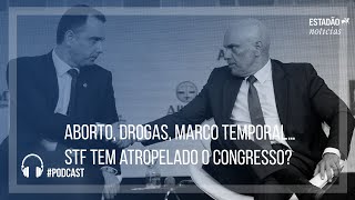 Aborto drogas marco temporal… STF tem atropelado o Congresso [upl. by Clarisa170]