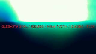 GLEBASTA SPAL  JEEMBO  Killah TVETH  iSIXONE  FLEX [upl. by Krishnah790]