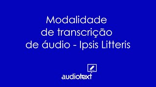 Modalidade de transcrição de áudio  Ipsis Litteris  Aula 6 [upl. by Eiramalegna]