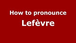 How to pronounce Lefèvre FrenchFrance  PronounceNamescom [upl. by Wemolohtrab]