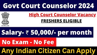 GOVT COURT COUNSELOR VACANCY 2024  SALARY 50000  FRESHERS ELIGIBLE  NO EXAM NO FEE [upl. by Ranie720]