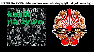 KAZIK NA ŻYWO  Nie zrobimy wam nic złego tylko dajcie nam jego OFFICIAL AUDIO [upl. by Etnasa186]