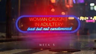 The Adulteress  Bad Girls of the Bible Week 6 [upl. by Gamin656]