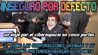 Como Las Corporaciones Gringas y su Gobierno Pretenden Hackear El Planeta  INSEGURO POR DEFECTO I [upl. by Rutherford223]