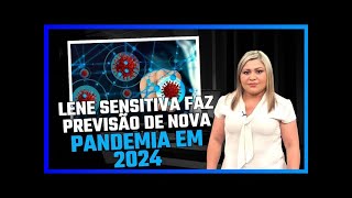 LENE SENSITIVA FAZ PREVISÃO DE NOVA PANDEMIA EM 2024 [upl. by Baum181]