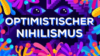 Optimistischer Nihilismus [upl. by Haye]