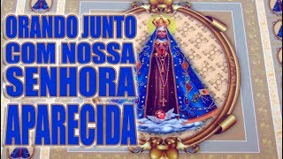 Orando junto com Nossa Senhora Aparecida [upl. by Aidnis671]