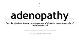 Pronunciation of Adenopathy  Definition of Adenopathy [upl. by Macomber]