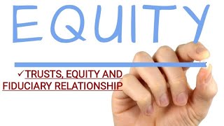 EquityTrusts and Fiduciary Relationship [upl. by Anaib]