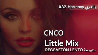 CNCO LITTLE MIX  Reggaetón Lento Remix مفاجأة باخر الفيديو  مترجمة [upl. by Ateekram979]