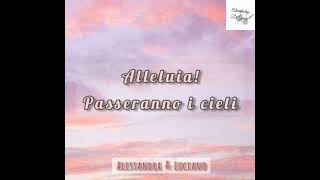 Alleluia Passeranno i cieli  Alessandra amp Luciano con testo [upl. by Adila]