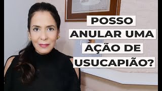 POSSO ANULAR UMA AÇÃO DE USUCAPIÃO [upl. by Anitreb]