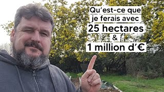 Quest ce que je ferais si javais 25 hectares et 1 million deuros à investir dessus [upl. by Pontius371]