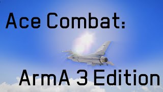 Ace Combat ArmA 3 Edition [upl. by Bunni]