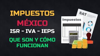 Impuestos México  Qué son y como funcionan  ISR IVA IEPS  Impuestos federales y municipales [upl. by Ettenotna880]