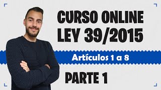 Parte 1 📚 LEY 392015 📚 Procedimiento Administrativo Común  CURSO GRATUITO  Artículos 1 a 8 [upl. by Kcirrag238]