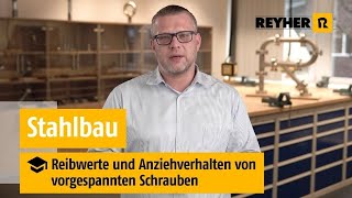 Reibwerte und Anziehverhalten von vorgespannten Schrauben – REYHER Videoschulung Stahlbau [upl. by Queridas]