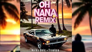 OHNANA REMIX  Naiky Unic x Treekoo [upl. by Leina]