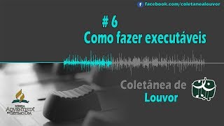 Coletânea de Louvor  6  Como fazer executáveis [upl. by Bajaj777]