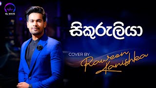 සිකුරුලියා  Sikuruliya Cover  Raween Kanishka [upl. by Ynaffi525]