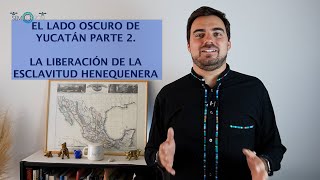 El lado oscuro de yucatán Parte 22 La liberación de la esclavitud del Henequén [upl. by Curran]