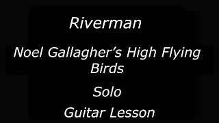 Riverman  Noel Gallaghers High Flying Birds  Solo  Guitar Lesson [upl. by Ellehcar849]