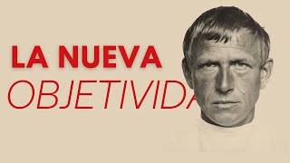 La NUEVA OBJETIVIDAD  Realidad y crudeza por sobre el sentimiento [upl. by Baily]