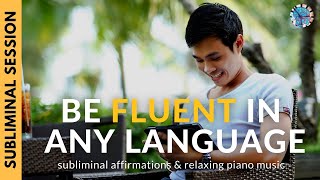 BE FLUENT IN ANY LANGUAGE  Subliminal Affirmations amp Relaxing Piano Music [upl. by Nodnek]