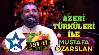 Azeri Türküleri İle Mustafa Özarslan Yeni Yıl Özel 2024 [upl. by Nannaihr]