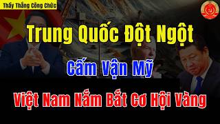 Trung Quốc Đột Ngột Cấm Vận Mỹ  Việt Nam Nắm Bắt Cơ Hội Vàng  Thầy Thắng Công Chức [upl. by Mechelle639]