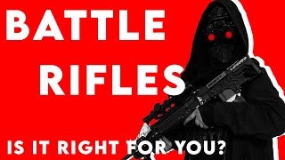 Is a Battle Rifle Right For You [upl. by Corley]