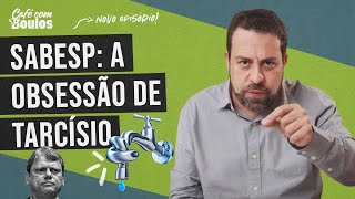 SABESP A OBSESSÃO DE TARCÍSIO  Café Com Boulos [upl. by Leahplar]