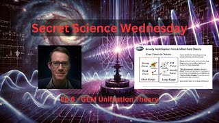 Secret Science Wednesday  Ep6 GEM Unification Theory [upl. by Fenelia715]