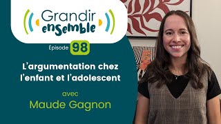 Épisode 98  Largumentation chez lenfant et ladolescent  Maude Gagnon [upl. by Yknip]