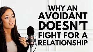 THIS Is Why An Avoidant Doesnt Fight For A Relationship amp What to Do [upl. by Hanshaw]