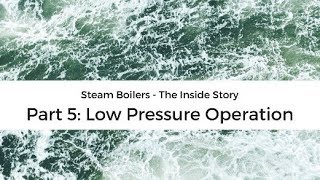 Steam boiler operation  the inside story 5 low pressure operation [upl. by Ayiram]