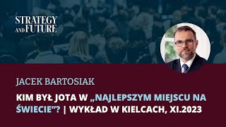 𝗝𝗮𝗰𝗲𝗸 𝗕𝗮𝗿𝘁𝗼𝘀𝗶𝗮𝗸 𝘂𝗷𝗮𝘄𝗻𝗶𝗮 𝗸𝗶𝗺 𝗯𝘆ł 𝗝𝗼𝘁𝗮 𝘄 „𝗡𝗮𝗷𝗹𝗲𝗽𝘀𝘇𝘆𝗺 𝗺𝗶𝗲𝗷𝘀𝗰𝘂 𝗻𝗮 ś𝘄𝗶𝗲𝗰𝗶𝗲”  Wykład w Kielcach XI2023 [upl. by Baudelaire639]