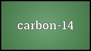 Carbon14 Meaning [upl. by Atinaujnas898]