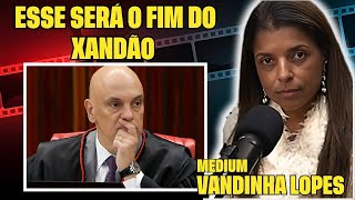 ESSE E O FUTURO DE MINISTRO ALEXANDRE DE MORAES  MEDIUM VANDINHA LOPES [upl. by Aihsetal64]