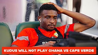 GHANA VS CAPE VERDE  KUDUS NOT IN BLACK STARS🇬🇭MATCH DAY SQUAD WEST HAM WANT GHANAIAN WINGER [upl. by Durware]