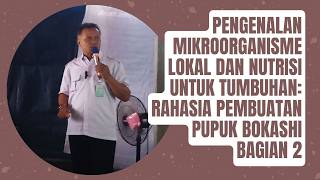 Pengenalan Mikroorganisme Lokal dan Nutrisi untuk Tumbuhan Rahasia Pembuatan Pupuk Bokashi Bagian 2 [upl. by Lynden612]