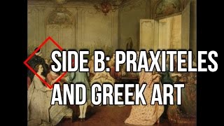 Episode IX Side B Praxiteles and Greek Art [upl. by Iliram340]