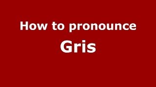 How to pronounce Gris FrenchFrance  PronounceNamescom [upl. by Takeo]