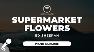 Supermarket Flowers  Ed Sheeran Piano Karaoke [upl. by Primrosa]