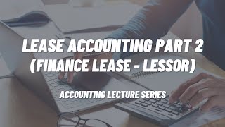 Lease Accounting Part 2 Finance Lease  Lessor [upl. by Zevahc]