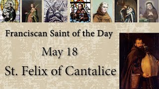 May 18  St Felix of Cantalice  Franciscan St of the Day [upl. by Xed]