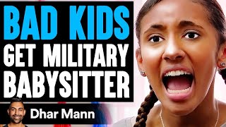 BAD KIDS Get MILITARY BABYSITTER What Happens Is Shocking  Dhar Mann [upl. by Dranyl566]