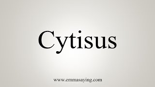 How To Say Cytisus [upl. by Anehsuc]