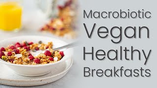 Macrobiotics amp Vegan Healthy Breakfasts [upl. by Sedinoel]